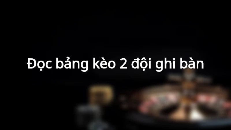 Biểu mẫu bảng kèo Both Team