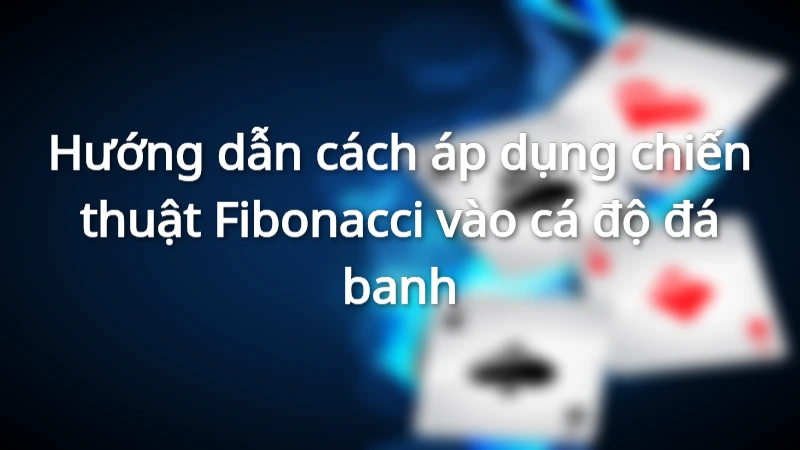 Cách dùng chiến thuật Fibonacci trong cá cược bóng đá