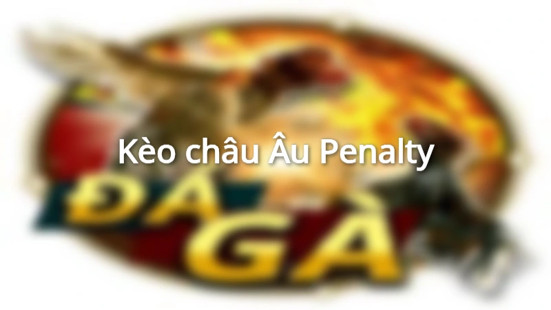 Kèo 1x2 Penalty tương tự kèo châu Âu