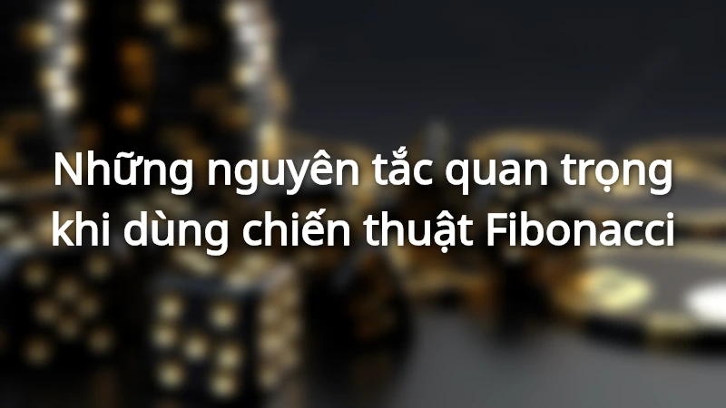 Một số nguyên tắc cơ bản khi áp dụng Fibonacci