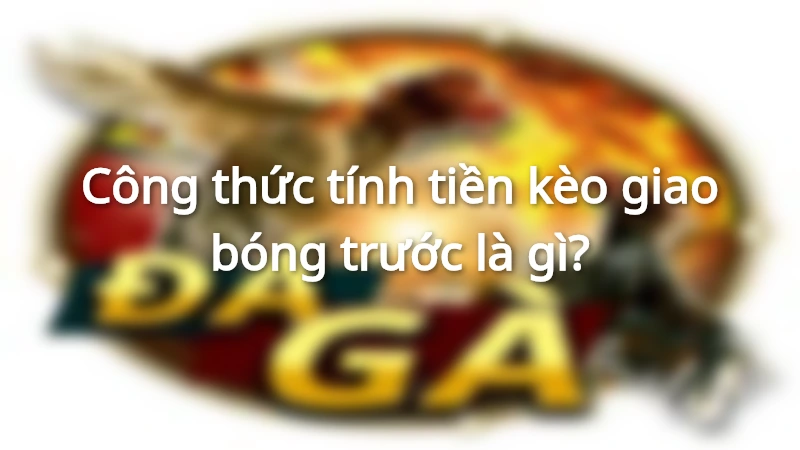 Công thức tính tiền kèo kick-off