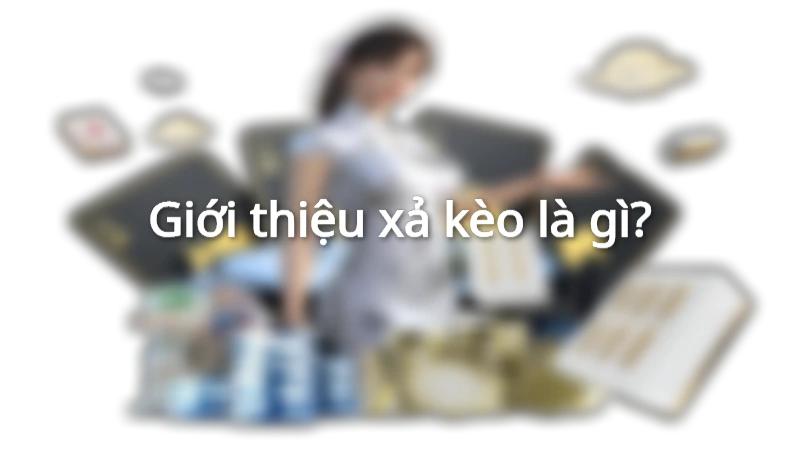 Xả kèo là gì?